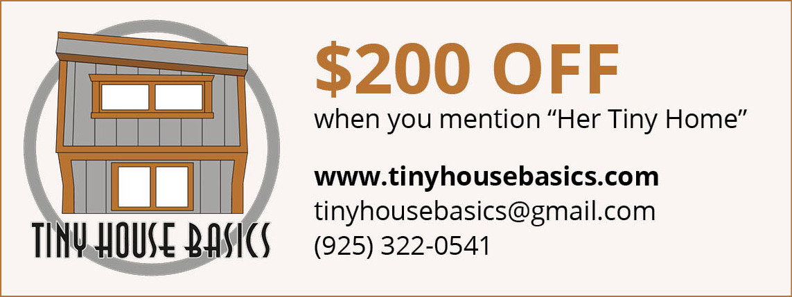 $200 off when you mention Her Tiny Home. Click to visit the Tiny House Basics website.